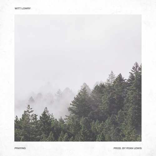 Witt Lowry - Praying