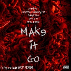 Make It Go ft Wolfpacc Washington, YungNSEA, Bruce G & Fred Deez