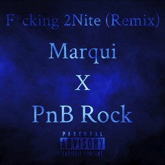 Marqui x PnB Rock - F*cking 2Nite (Remix)
