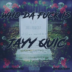 Who Da Fuck Is JayyQuic