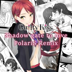 Guilty Kiss - Shadow Gate To Love (PolariS Remix)