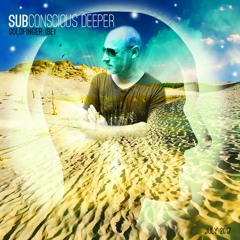 SUBCONSCIOUS DEEPER  /JULY 2017/PODCAST MIX/GOLDFINGER (BE)