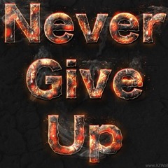 NEVER GIVE UP