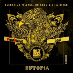 Electrick Village, No Guestlist & Nikko - Eutopia (dropblayd Edit) *FREE DL*