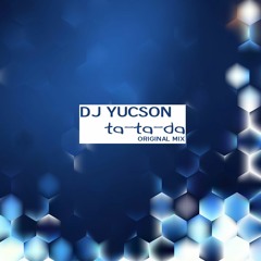 DJ YUCSON - Ta - Ta - Da (Original Mix) ==In Progress==