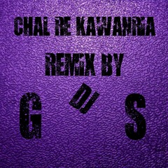 CHAL CHAL RE KAWANRIYA  REMIX BY DJ G S 9174562766.ogg