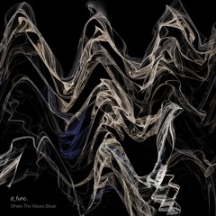 d_func. - Where The Waves Break Part 2