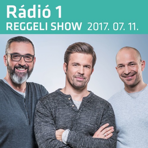 Stream Rádió 1 | Listen to Reggeli Show (2017.07.11.) - Kedd playlist  online for free on SoundCloud