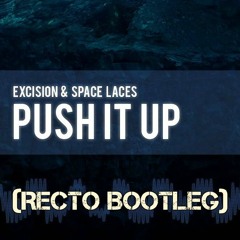 Excision, Space Laces - Push It Up (Recto Bootleg)