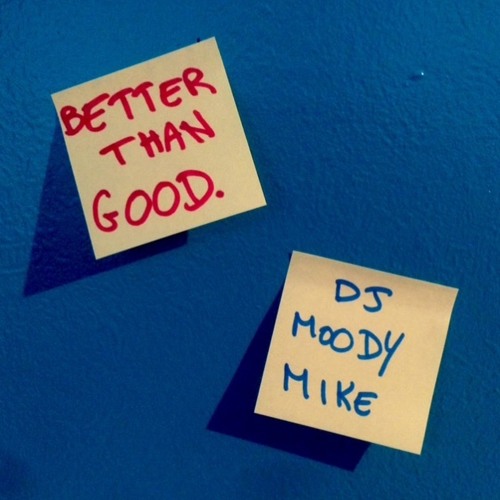 Stream BETTER THAN GOOD By Moody Mike Listen Online For Free On