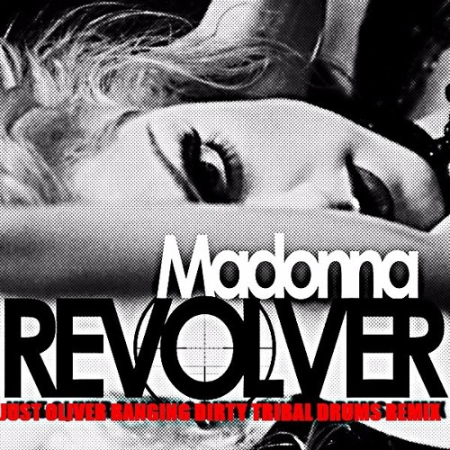Stream MADONNA - REVOLVER (JUST OLIVER BANGING THE DIRTY TRIBAL