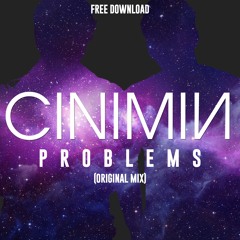 CINIMIN - Problems (Orignal Mix) *Click Buy for Free Download*