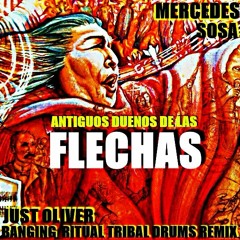 MERCEDES SOSA - ANTIGUOS DUENOS DE LAS FLECHAS (JUST OLIVER FOREIGN  RITUAL TRIBAL DRUMS REMIX)
