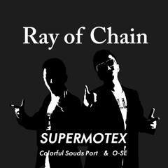 SUPERMOTEX(Colorful Sounds Port & O-SE) - Ray of Chain (roop remix)
