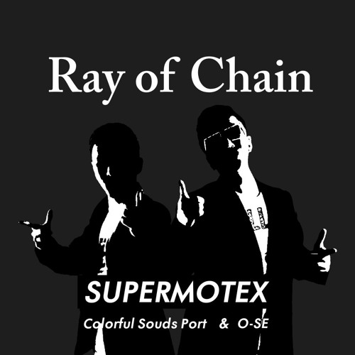SUPERMOTEX(Colorful Sounds Port & O-SE) - Ray of Chain (roop remix)