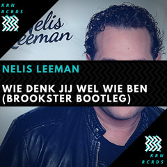 Nelis Leeman - Wie Denk Jij Wel Wie Ik Ben (Brookster Quickie)