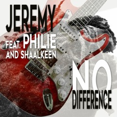 NO DIFFERENCE  Jeremy feat Philie and Shaalkeen