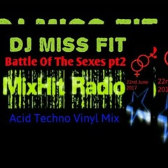 DJ Miss Fit - Mix Hit  Radio - Battle of The Sexes - Acid Techno Vinyl Mix June 2017