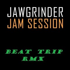 Jawgrinder - Jam Session (BEAT TRIP RmX 165)  [FREE DOWLOAD]