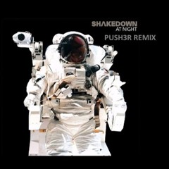 Shakedown - At Night (Push3r Remix)