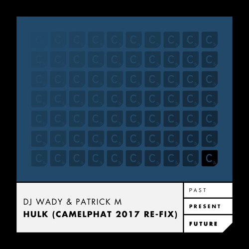 DJ Wady & Patrick M - Hulk - CamelPhat 2017 Re-Fix