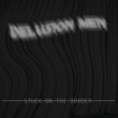 PRÉMIÈRE: Delusion Men - Stuck On The Border [Future Nuggets]