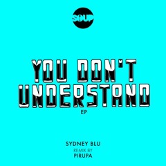 Sydney Blu - You Don't Understand (SOUP NYC) Out August 3!