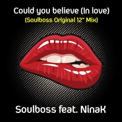 Could You Believe (In Love) [Soulboss Original 12"  Mix] - Soulboss feat. NinaK