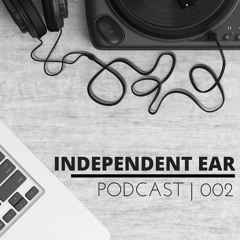 The Independent Ear Podcast | Episode 002