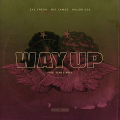 Way Up FT. BigJames & Major Zoe Prod. Sean Starks