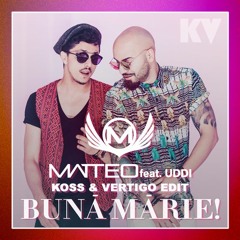 Matteo Feat Uddi - Buna Marie! (Koss & Vertigo Edit)[Buy = Free Download]