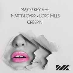 Major Key Feat. Martin Carr & Lord Mills - Creepin