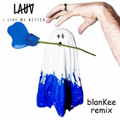 I Like Me Better When I'm With ME (Blankee Remix) [ft. Lauv]