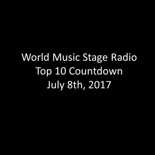 Stream Top 10 Countdown July 8th 2017 by World Music Stage Radio Top 10