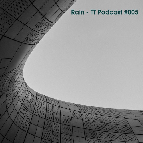 Rain - TT Podcast #005