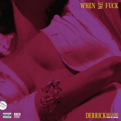 Derrick Milano - When We Fuck [Prod. By Gren8] *Gren8 Exclusive*
