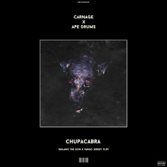 Carnage & Ape Drums - Chupacabra (Milano the Don x vargo Jersey Flip)