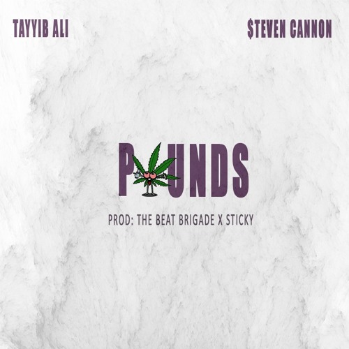 Tayyib Ali - Pounds ft $teven Cannon [Produced by The Beat Brigade x Sticky)