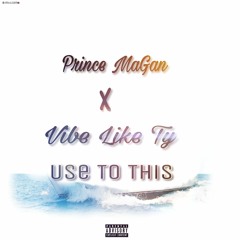 Use To This (Ft. Vibe Like Ty)
