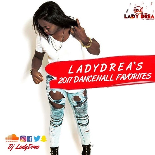DJ LADY DREA'S 2017 DANCEHALL FAVORITES