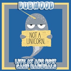 Dubwood Live @ Apogaea - Camp Narwhals