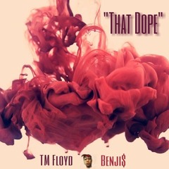TM Floyd Ft. Benji$ - That Dope