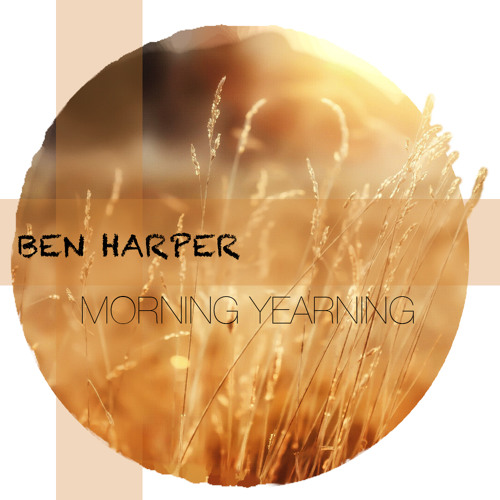 Stream Ben Harper - Morning Yearning(dan.yo RMX) by DANyo | Listen online  for free on SoundCloud