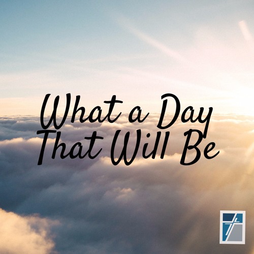 Stream What A Day That Will Be Hymn By Towne Church Listen Online For Free On Soundcloud Stream What A Day That Will Be Hymn By Towne Church Listen Online For Free On Soundcloud