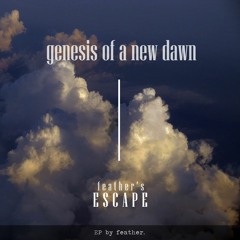 Genesis of a New Dawn (Feather's Escape EP, 2017)
