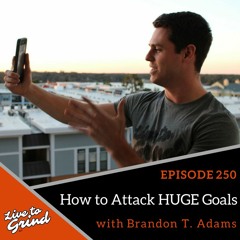 EP250 How to Attack HUGE Goals with Brandon T. Adams