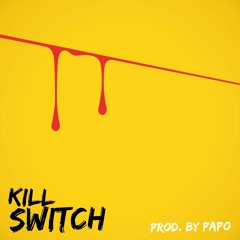 KILL SWITCH (Prod. By Papo)