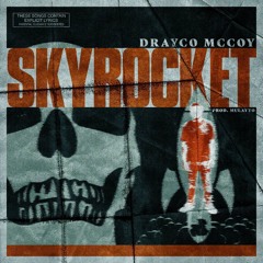 Drayco McCoy - Sky Rocket (Prod. Mulatto Beats)