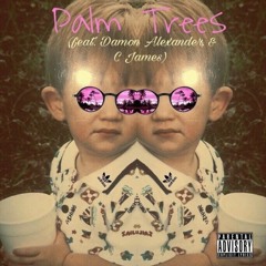 Palm Trees (Feat. C james & Damon Alexander)