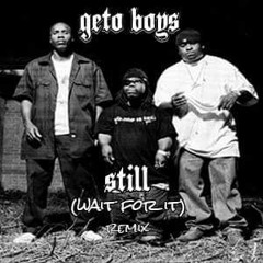 GETO BOYS  - Still (WaitForIt Remix) Free Download